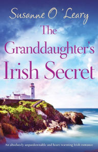 Free italian books download The Granddaughter's Irish Secret: An absolutely unputdownable and heart-warming Irish romance 9781835255810 English version by Susanne O'Leary ePub DJVU