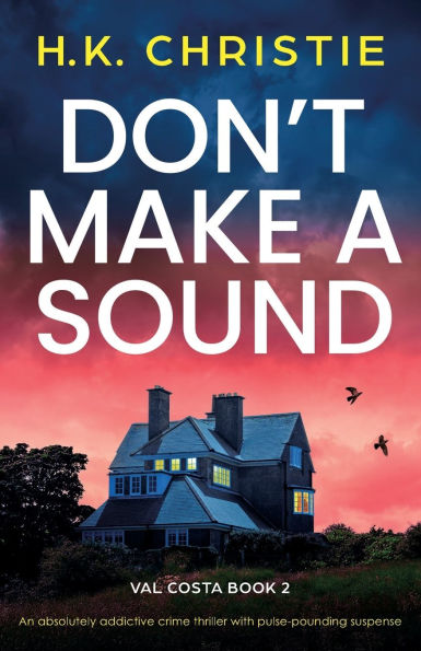 Don't Make a Sound: An absolutely addictive crime thriller with pulse-pounding suspense