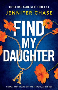 Find My Daughter: A totally addictive and gripping serial killer thriller