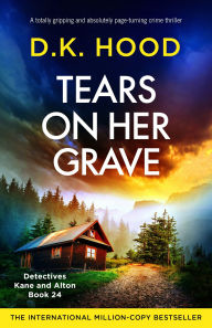 Free download of pdf books Tears on Her Grave: A totally gripping and absolutely page-turning crime thriller in English by D K Hood 