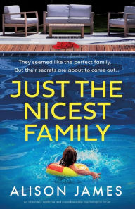 Title: Just the Nicest Family: An absolutely addictive and unputdownable psychological thriller, Author: Alison James