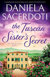 Free pdf books downloading The Tuscan Sister's Secret: A gripping and emotional page-turner packed with family secrets by Daniela Sacerdoti FB2 9781835257739 English version