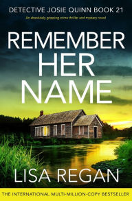 Title: Remember Her Name: An absolutely gripping crime thriller and mystery novel, Author: Lisa Regan