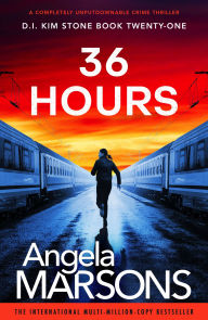 Title: 36 Hours: A completely unputdownable crime thriller, Author: Angela Marsons