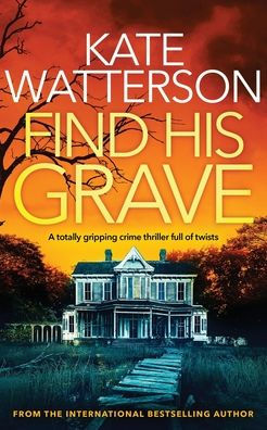 FIND HIS GRAVE a totally gripping crime thriller full of twists