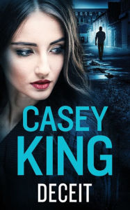 Title: DECEIT a completely unputdownable gritty and gripping gangland thriller, Author: Casey King