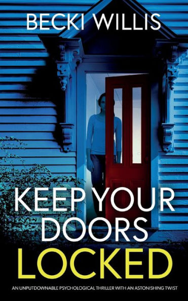 Keep Your Doors Locked: An unputdownable psychological thriller with an astonishing twist