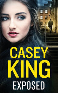 Title: EXPOSED a completely unputdownable gritty and gripping gangland thriller, Author: Casey King