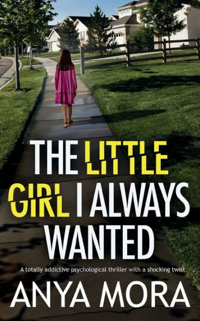 The Little Girl I Always Wanted: A totally addictive psychological ...