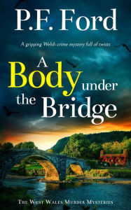 Free ebook downloads for kindle uk A BODY UNDER THE BRIDGE a gripping Welsh crime mystery full of twists by P F Ford in English MOBI RTF ePub 9781835265628