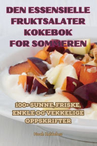 Title: Den Essensielle Fruktsalater Kokebok for Sommeren, Author: Noah Kaldefoss