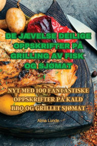 Title: DE JÆVELSE DEILIGE OPPSKRIFTER PÅ GRILLING AV FISK OG SJØMAT, Author: Alma Lunde