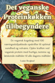 Title: Det veganske Proteinkøkken til begyndere, Author: Louise Berglund