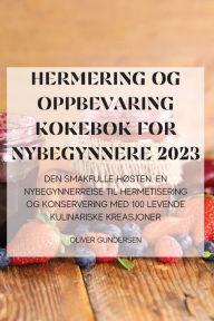 Title: Hermering Og Oppbevaring Kokebok for Nybegynnere 2023, Author: Oliver Gundersen