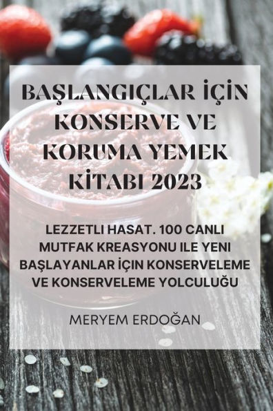 BASLANGIÇLAR IÇIN KONSERVE VE KORUMA YEMEK KITABI 2023