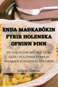 Title: ENDA MAÐKABÓKIN FYRIR HOLENSKA OFNINN ÞINN, Author: Jóhann Gíslason