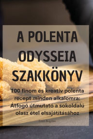 Title: A POLENTA ODYSSEIA SZAKKÖNYV, Author: Ernő Bogdïn