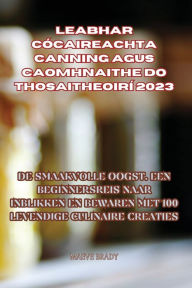 Title: LEABHAR CÓCAIREACHTA CANNING AGUS CAOMHNAITHE DO THOSAITHEOIRÍ 2023, Author: Maeve Brady