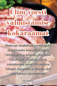 Title: Ülim vorsti valmistamise kokaraamat, Author: Julia Fjodorova