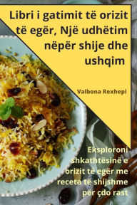 Title: Libri i gatimit të orizit të egër, Një udhëtim nëpër shije dhe ushqim, Author: Valbona Rexhepi