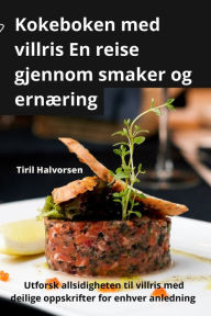 Title: Kokeboken med villris En reise gjennom smaker og ernæring, Author: Tiril Halvorsen