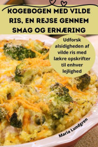 Title: Kogebogen med vilde ris, En rejse gennem smag og ernæring, Author: Maria Lundgren