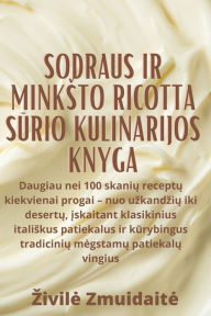 Title: Sodraus ir minksto Ricotta sūrio kulinarijos knyga, Author: Zivile Zmuidaite