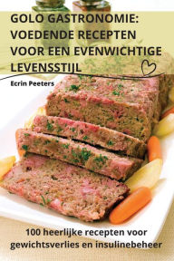 Title: Golo Gastronomie: Voedende Recepten Voor Een Evenwichtige Levensstijl, Author: Ecrin Peeters