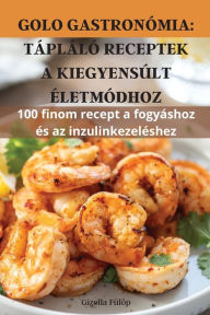 Title: GOLO GASTRONÓMIA: TÁPLÁLÓ RECEPTEK A KIEGYENSÚLT ÉLETMÓDHOZ, Author: Gizella Fïlïp