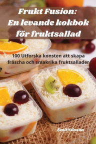 Title: Frukt Fusion: En levande kokbok för fruktsallad, Author: Emil Nilsson