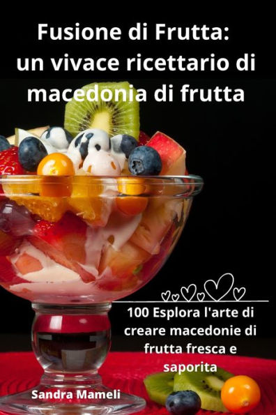 Fusione di Frutta: un vivace ricettario di macedonia di frutta