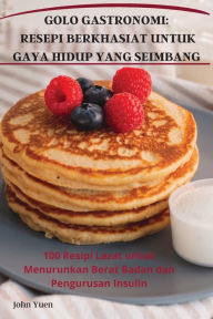 Title: Golo Gastronomi: Resepi Berkhasiat Untuk Gaya Hidup Yang Seimbang, Author: John Yuen