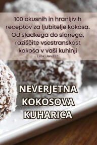 Title: Neverjetna Kokosova Kuharica, Author: Lara Janezič