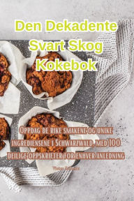 Title: Den Dekadente Svart Skog Kokebok, Author: Victor Solheim