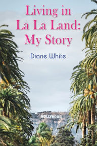 Books in english pdf to download for free Living in La La Land: My Story (English literature) ePub CHM FB2 by Diane White 9781835380260
