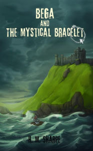 Title: Bega and the Mystical Bracelet, Author: H. M. Sharpe