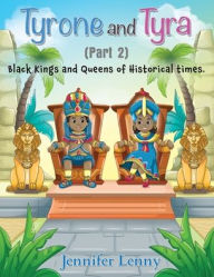 Title: Tyrone and Tyra: Black Kings and Queens of Historical times, Author: Jennifer Lenny