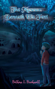 Title: The Museum Beneath His Feet, Author: Bethan L Bucknall