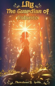 Download free epub ebooks for android tablet Lily: The Guardian of Balance: The Guardian of Balance: The Guardian of Balance