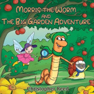 Free kindle books downloads Morris The Worm and The Big Garden Adventure in English by Christopher Reed 9781835385999 