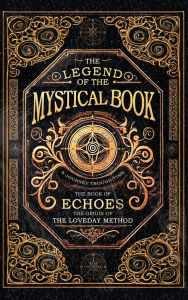 Downloading books free The Legend of the Mystical Book: The Book of Echoes the origin of The Loveday Method 9781835386750 (English literature)