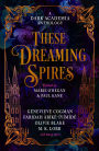 These Dreaming Spires: A Dark Academia Anthology