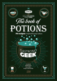 Title: Gastronogeek The Book of Potions, Author: Thibaud Villanova