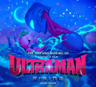 Title: The Art and Making of Ultraman: Rising, Author: Drew Taylor