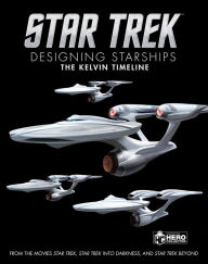 Title: Star Trek: Designing Starships Volume 3: The Kelvin Timeline, Author: Ben Robinson