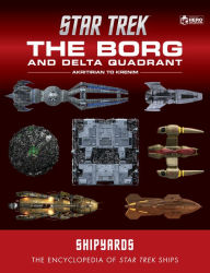 Title: Star Trek Shipyards: The Borg and the Delta Quadrant Vol. 1 - Akritirian to Kren im: The Encyclopedia of Starfleet Ships, Author: Ian Chaddock