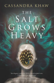 Title: The Salt Grows Heavy, Author: Cassandra Khaw