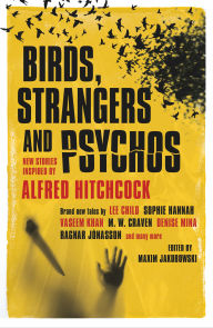 Title: Birds, Strangers and Psychos: New stories inspired by Alfred Hitchcock, Author: Lee Child