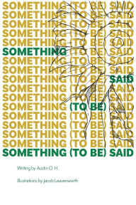 Title: Something (To Be) Said, Author: Austin O H