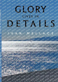 Download free books online for kindle Glory Lives in Details  by Ivan Mellace